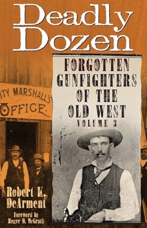 Image du vendeur pour Deadly Dozen : Forgotten Gunfighters of the Old West mis en vente par GreatBookPrices