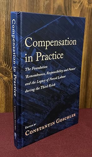 Imagen del vendedor de Compensation in Practice: The Foundation 'Remembrance, Responsibility and Future' and the Legacy of Forced Labour during the Third Reich a la venta por Palimpsest Scholarly Books & Services