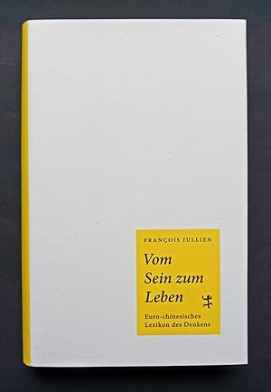 Vom Sein zum Leben. Euro-chinesisches Lexikon des Denkens. Aus dem Französischen von Erwin Landri...