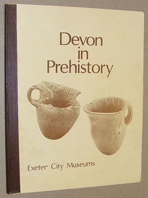 Image du vendeur pour Devon in Prehistory mis en vente par Nigel Smith Books