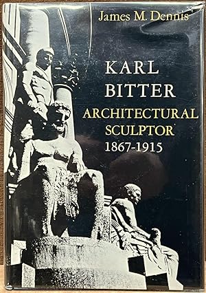 Karl Bitter: Architectural Sculptor, 1867-1915