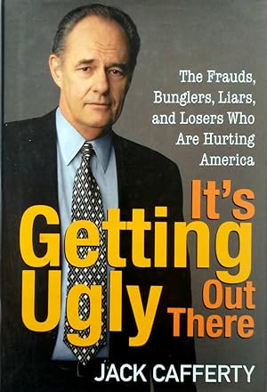 Image du vendeur pour It's Getting Ugly Out There; The Frauds, Bunglers, Liars, and Losers Who Are Hurting America mis en vente par Kayleighbug Books, IOBA