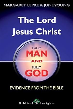 Immagine del venditore per The Lord Jesus Christ Fully Man and Fully God: Evidence from the Bible venduto da GreatBookPrices