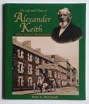 Seller image for The Life and Times of Alexander Keith, Nova Scotia's Brewmaster for sale by Summerhill Books