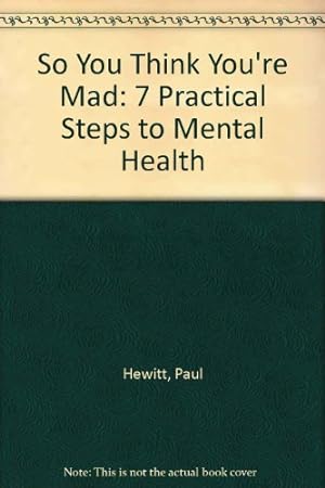 Bild des Verkäufers für So You Think You're Mad: 7 Practical Steps to Mental Health zum Verkauf von WeBuyBooks