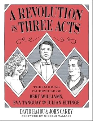 Seller image for A Revolution in Three Acts: The Radical Vaudeville of Bert Williams, Eva Tanguay, and Julian Eltinge by Hajdu, David, Carey, John [Paperback ] for sale by booksXpress