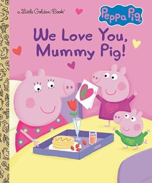 Seller image for We Love You, Mummy Pig! (Peppa Pig) (Little Golden Book) by Golden Books [Hardcover ] for sale by booksXpress