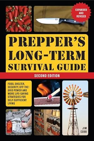 Immagine del venditore per Prepper's Long-Term Survival Guide: 2nd Edition: Food, Shelter, Security, Off-the-Grid Power, and More Life-Saving Strategies for Self-Sufficient Living (Expanded and Revised) (Books for Preppers) by Cobb, Jim [Paperback ] venduto da booksXpress