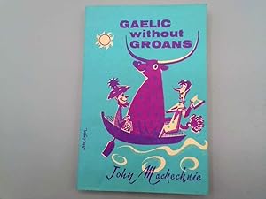 Image du vendeur pour Gaelic Without Groans mis en vente par Goldstone Rare Books