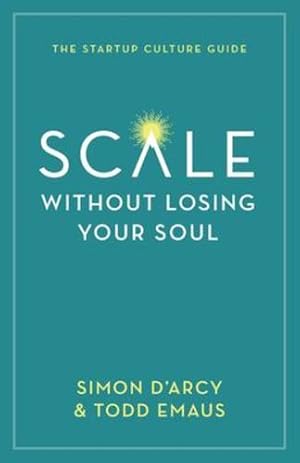 Bild des Verkufers fr Scale without Losing Your Soul: The Startup Culture Guide by D'Arcy, Simon, Emaus, Todd [Paperback ] zum Verkauf von booksXpress