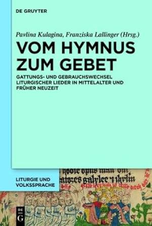 Seller image for Vom Hymnus zum Gebet: Gattungs- und Gebrauchswechsel liturgischer Lieder in Mittelalter und Fr¼her Neuzeit (Liturgie Und Volkssprache) (German Edition) by Kulagina, Pavlina, Lallinger, Franziska [Hardcover ] for sale by booksXpress