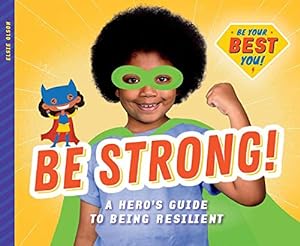 Bild des Verkufers fr Be Strong!: A Hero's Guide to Being Resilient (Be Your Best You) zum Verkauf von WeBuyBooks