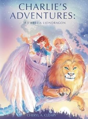 Imagen del vendedor de Charlie's Adventure's: If I Were a Liondragon by Cleary, Cheryl A [Hardcover ] a la venta por booksXpress
