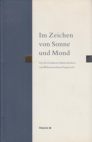 Bild des Verkufers fr Im Zeichen von Sonne und Mond von der Frankfurter Mnzscheiderei zum Weltunternehmen Degussa AG zum Verkauf von Leipziger Antiquariat