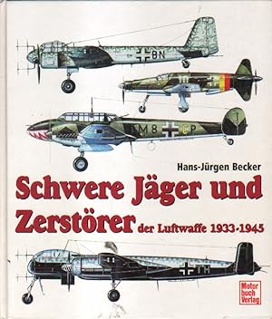 Imagen del vendedor de Schwere Jger und Zerstrer der Luftwaffe 1933 - 1945. a la venta por Versandantiquariat Boller