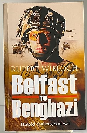 Seller image for Belfast to Benghazi: Untold challenges of War for sale by Books Galore Missouri