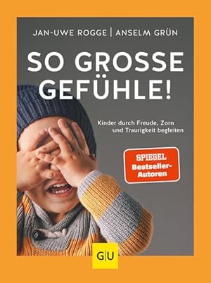 So große Gefühle! Kinder durch Freude, Zorn und Traurigkeit begleiten