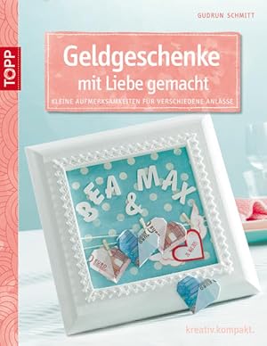 Geldgeschenke mit Liebe gemacht: Kleine Aufmerksamkeiten für verschiedene Anlässe (kreativ.kompakt.)