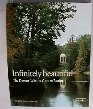 Infinitely Beautiful. The Dessau-Wörlitz Garden Realm