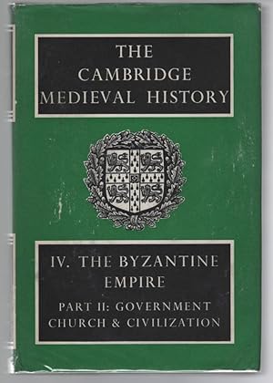 The Cambridge Medieval History: Volume IV, The Byzantine Empire, Part II, Government, Church and ...