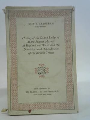 Seller image for History of the grand lodge of mark masons of England and Wales and the dominions and dependencies of the British Crown; for sale by World of Rare Books