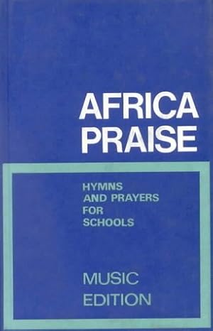 Imagen del vendedor de Africa Praise: Hymns and Prayers for Schools a la venta por WeBuyBooks