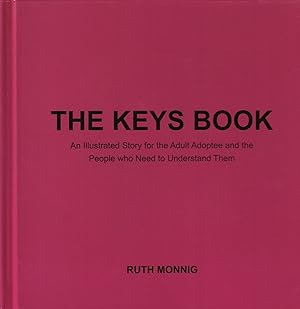 The Keys Book: An Illustrated Story for the Adult Adoptee and the People who Need to Understand Them