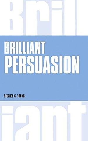 Image du vendeur pour Brilliant Persuasion:Everyday techniques to boost your powers of persuasion (Brilliant Lifeskills) mis en vente par WeBuyBooks