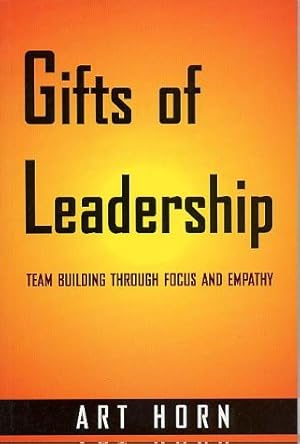 Bild des Verkufers fr Gifts of Leadership: Team Building Through Focus and Empathy zum Verkauf von WeBuyBooks