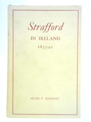 Imagen del vendedor de Strafford in Ireland 1633-41: A Study in Absolutism a la venta por World of Rare Books