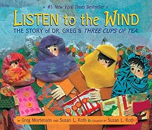 Imagen del vendedor de Listen to the Wind: The Story of Dr. Greg & Three Cups of Tea (Rise and Shine) a la venta por Reliant Bookstore