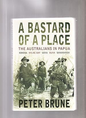 Seller image for A BASTARD OF A PLACE. The Australians in Papua. for sale by BOOK NOW