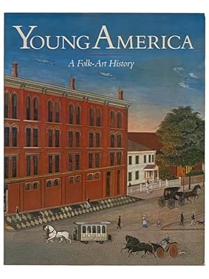 Seller image for Young America: A Folk-Art History for sale by Yesterday's Muse, ABAA, ILAB, IOBA