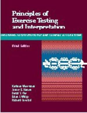 Image du vendeur pour Principles of Exercise Testing and Interpretation: Including Pathophysiology and Clinical Applications mis en vente par WeBuyBooks