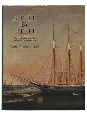 Seller image for Little by Little: Six Decades of Collecting American Decorative Arts for sale by Yesterday's Muse, ABAA, ILAB, IOBA