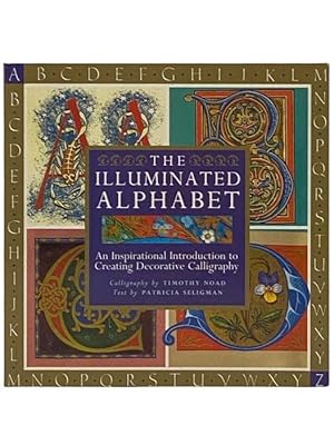 Bild des Verkufers fr The Illuminated Alphabet: An Inspirational Introduction to Creating Decorative Calligraphy zum Verkauf von Yesterday's Muse, ABAA, ILAB, IOBA