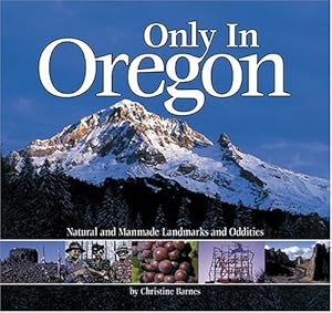 Bild des Verkufers fr Only in Oregon: Natural and Manmade Landmarks and Oddities zum Verkauf von WeBuyBooks