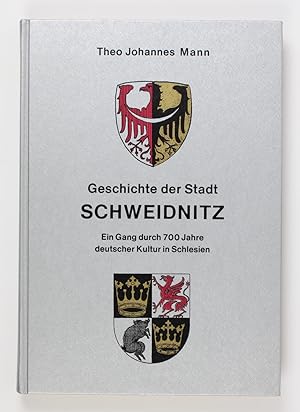 Geschichte der Stadt Schweidnitz. Ein Gang durch 700 Jahre deutscher Kultur in Schlesien.