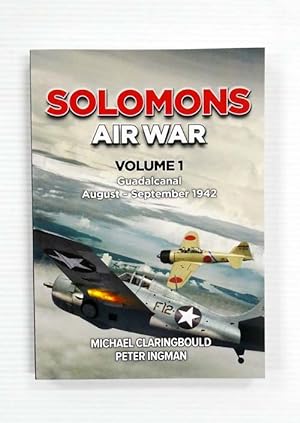 Solomons Air War Volume 1 Guadalcanal August-September 1942 [Signed by Peter Ingman]