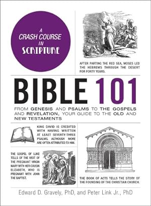 Bild des Verkufers fr Bible 101: From Genesis and Psalms to the Gospels and Revelation, Your Guide to the Old and New Testaments (Adams 101) by Gravely PhD, Dr. Edward D., Link Jr. PhD, Dr. Peter [Hardcover ] zum Verkauf von booksXpress