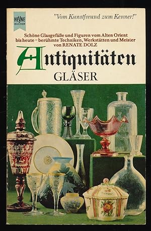 Gläser : Schöne Glasgefässe u. Figuren vom Alten Orient bis heute. Berühmte Techniken, Werkstätte...