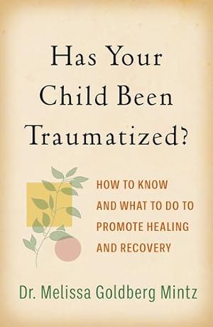 Bild des Verkufers fr Has Your Child Been Traumatized?: How to Know and What to Do to Promote Healing and Recovery by Goldberg Mintz, Melissa [Hardcover ] zum Verkauf von booksXpress
