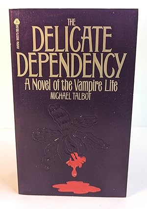 THE DELICATE DEPENDENCY. A Novel of the Vampire Life.