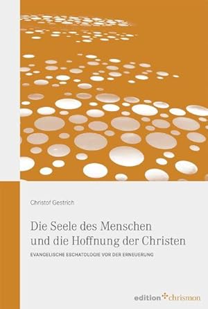 Bild des Verkufers fr Die Seele des Menschen und die Hoffnung der Christen: Evangelische Eschatologie vor der Erneuerung (edition chrismon). zum Verkauf von Antiquariat Thomas Haker GmbH & Co. KG