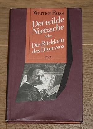 Der wilde Nietzsche oder die Rückkehr des Dionysos.