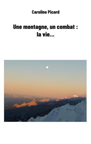 Image du vendeur pour Une montagne, un combat : la vie. mis en vente par Smartbuy
