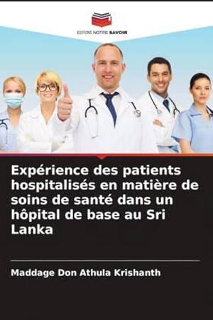 Image du vendeur pour Exprience des patients hospitaliss en matire de soins de sant dans un hpital de base au Sri Lanka mis en vente par AHA-BUCH GmbH