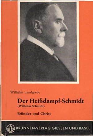 Seller image for Der Heissdampf-Schmidt : (Wilhelm Schmidt.) Erfinder u. Christ. Zeugen des gegenwrtigen Gottes ; Bd. 100 for sale by Schrmann und Kiewning GbR