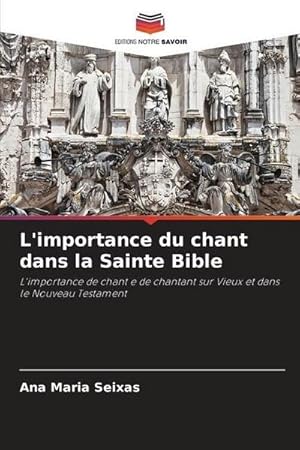 Seller image for L'importance du chant dans la Sainte Bible : L'importance de chant e de chantant sur Vieux et dans le Nouveau Testament for sale by AHA-BUCH GmbH