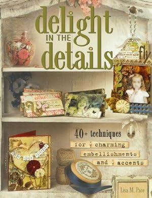 Seller image for Delight in the Details: 40+ Techniques for Charming Embellishments and Accents for sale by WeBuyBooks
